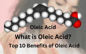 Oleic Acid Benefits and uses for skin with Top 10 benefits